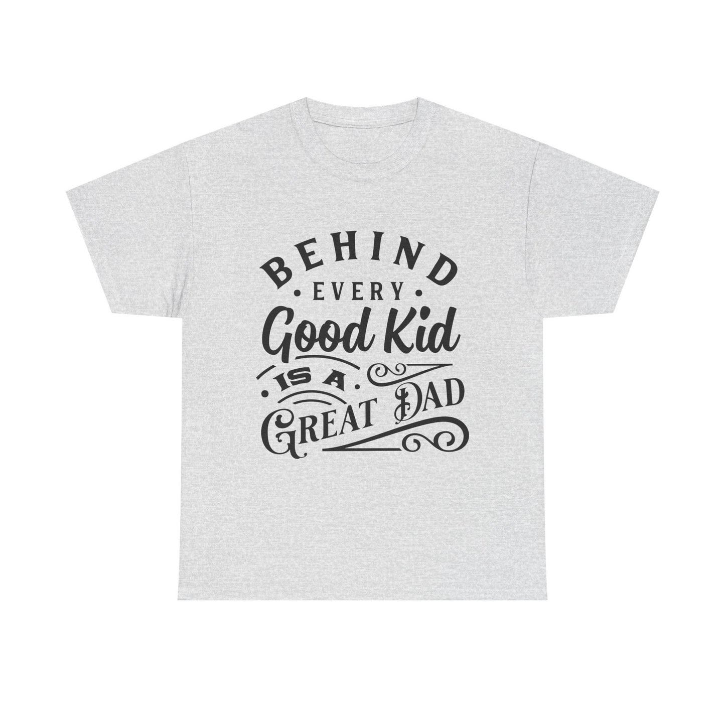 Behind Every Good Kid Is A Great Dad T-Shirt for Dad for Father's Day