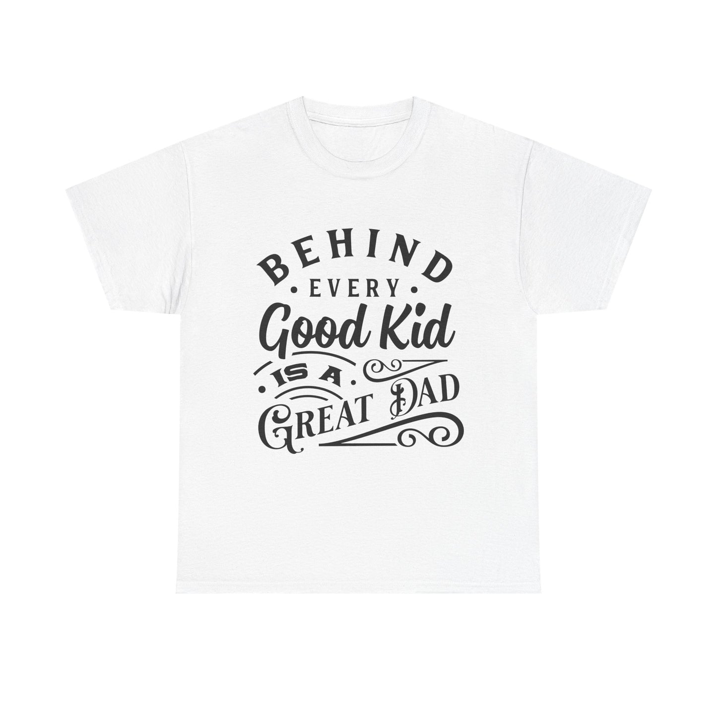 Behind Every Good Kid Is A Great Dad T-Shirt for Dad for Father's Day