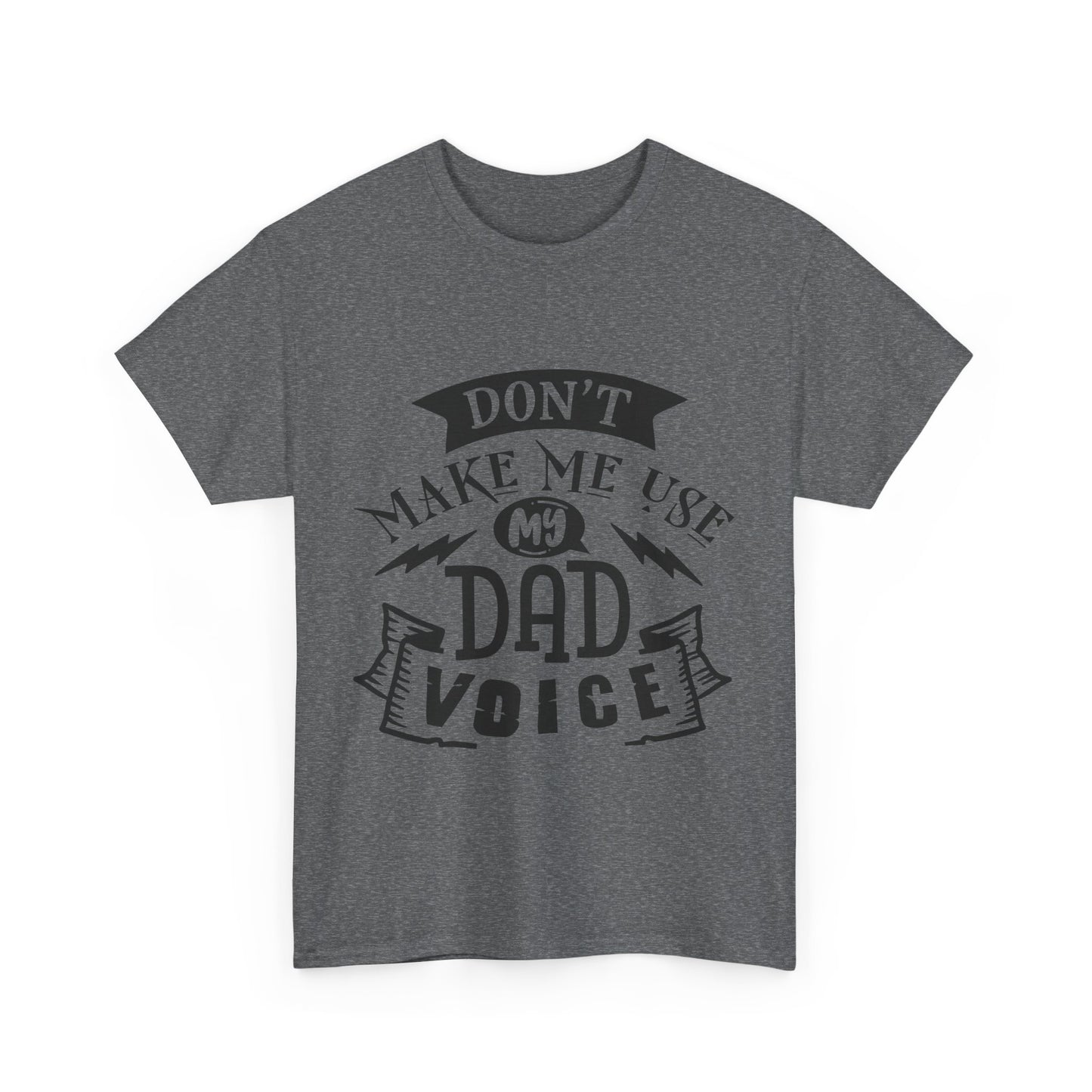Don't Make Me Use My Dad Voice T-Shirt for Dad for Father's Day