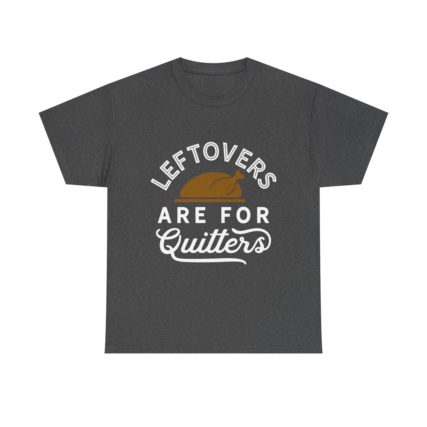 Thanksgiving Tee - Leftovers Are For Quitters