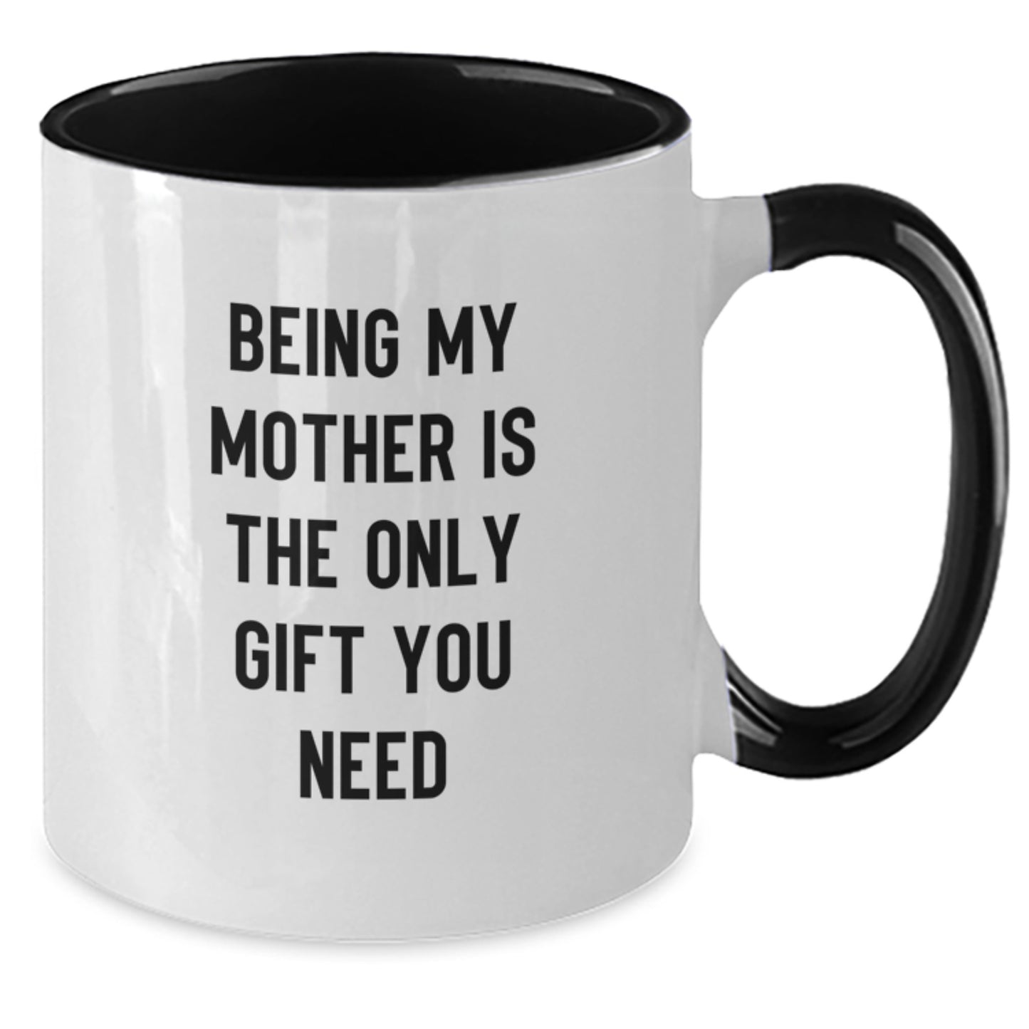 Funny Mother's Love Gifts from Family for Her Graduation - Two Tone Coffee Mug, 'Being My Mother Is The Only Gift You Need' - Additional
