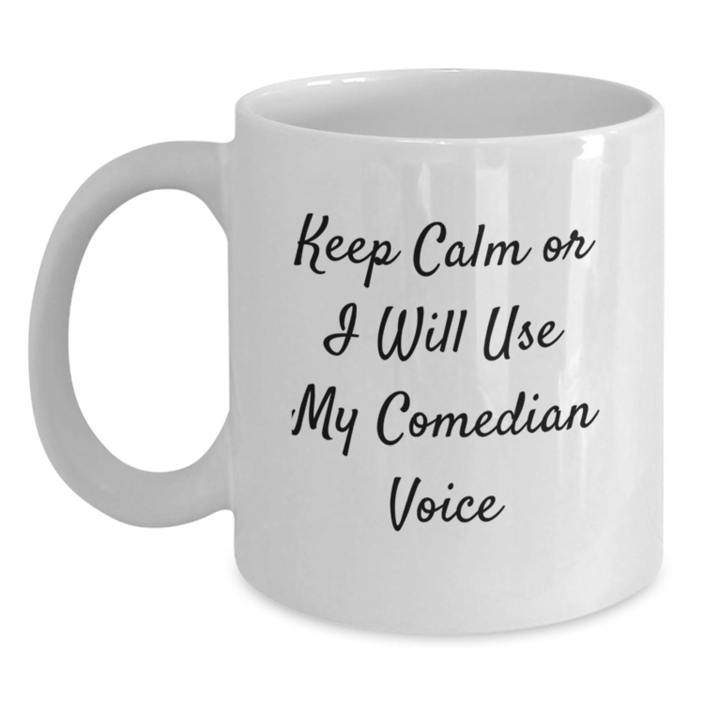 Comedian White Coffee Mug, Funny Birthday Unique Gift from Friends, 'Keep Calm Or I Will Use My Comedian Voice', 11oz or 15oz Capacity - Main