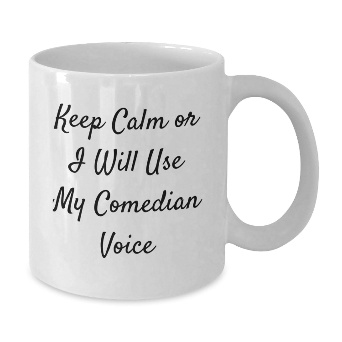 Comedian White Coffee Mug, Funny Birthday Unique Gift from Friends, 'Keep Calm Or I Will Use My Comedian Voice', 11oz or 15oz Capacity - Additional