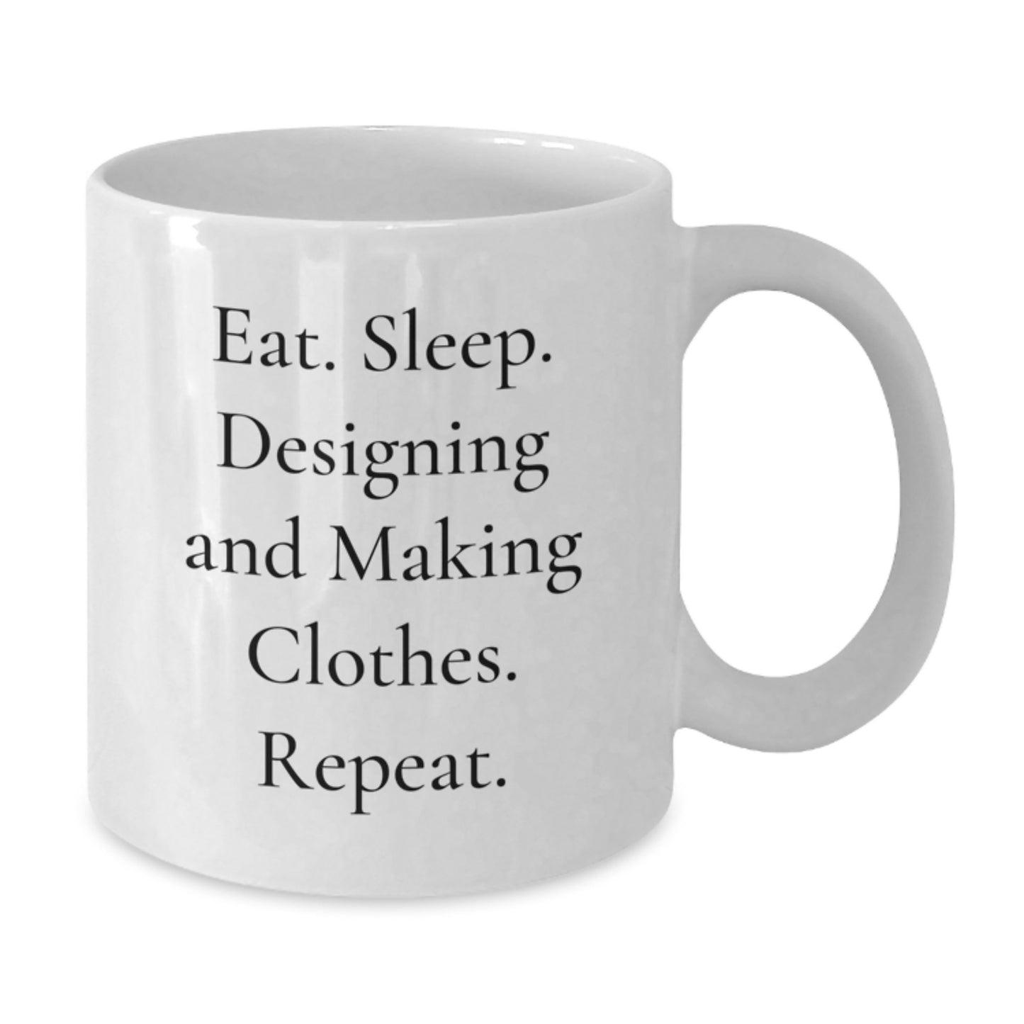 Designing and Making Clothes Funny Quote Gifts, White Coffee Mug for Designing and Making Clothes Enthusiasts, Gifts from Family and Friends, Perfect Birthday Unique Gift Idea - Additional