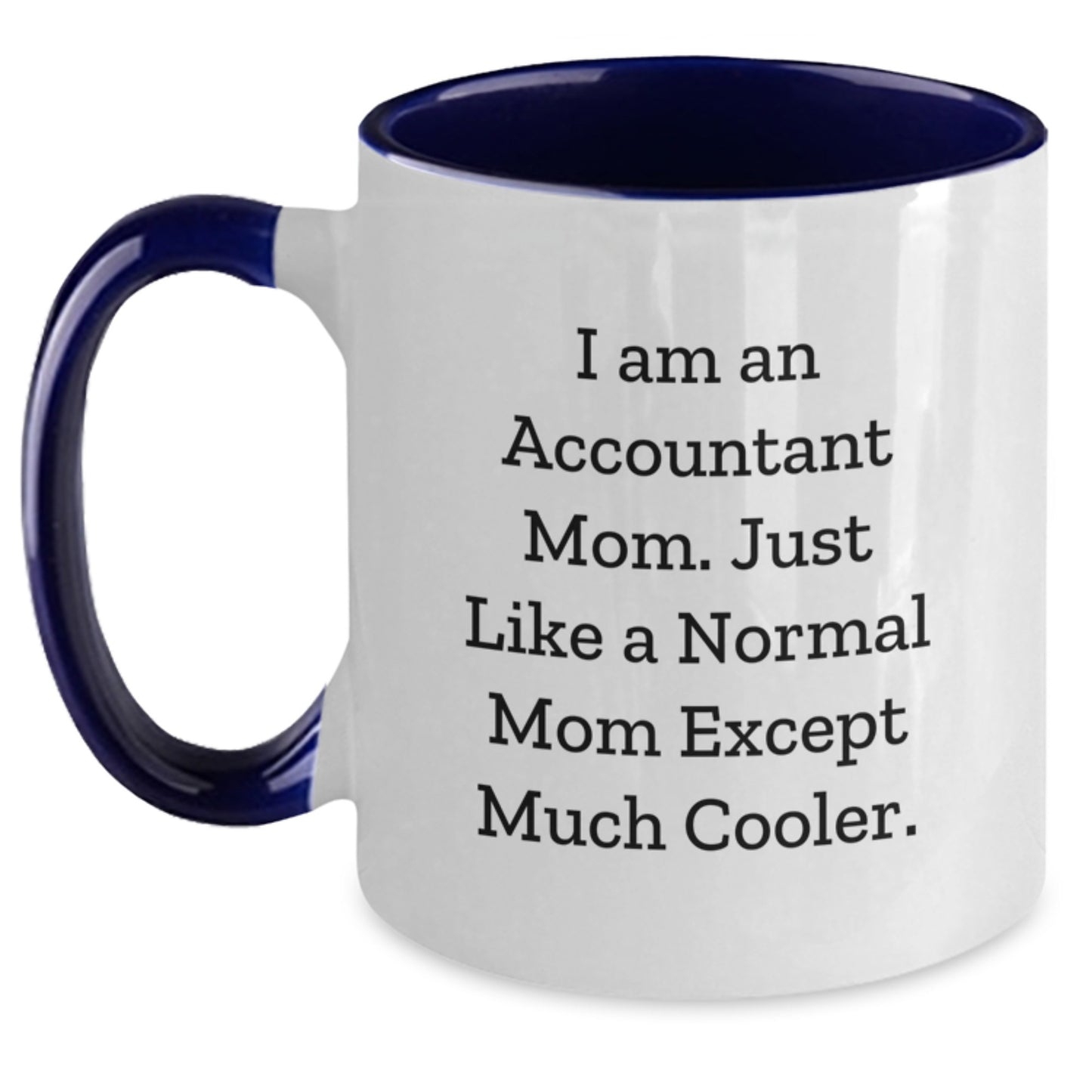 Accountant Gifts from Mom, Funny Two Tone Coffee Mug for Graduation - I Am An Accountant Mom. Just Like A Normal Mom Except Much Cooler. - Main