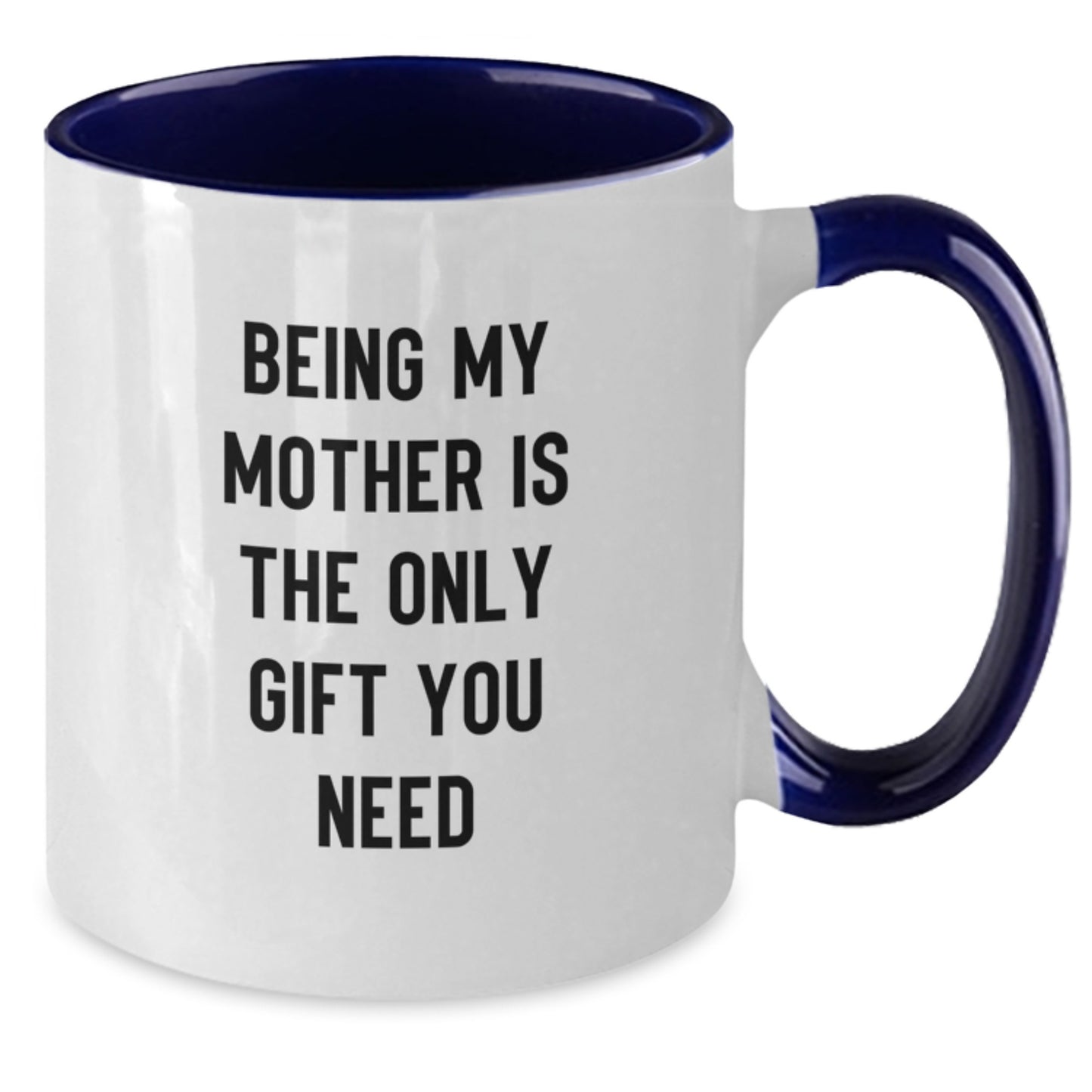 Funny Mother's Love Gifts from Family for Her Graduation - Two Tone Coffee Mug, 'Being My Mother Is The Only Gift You Need' - Additional