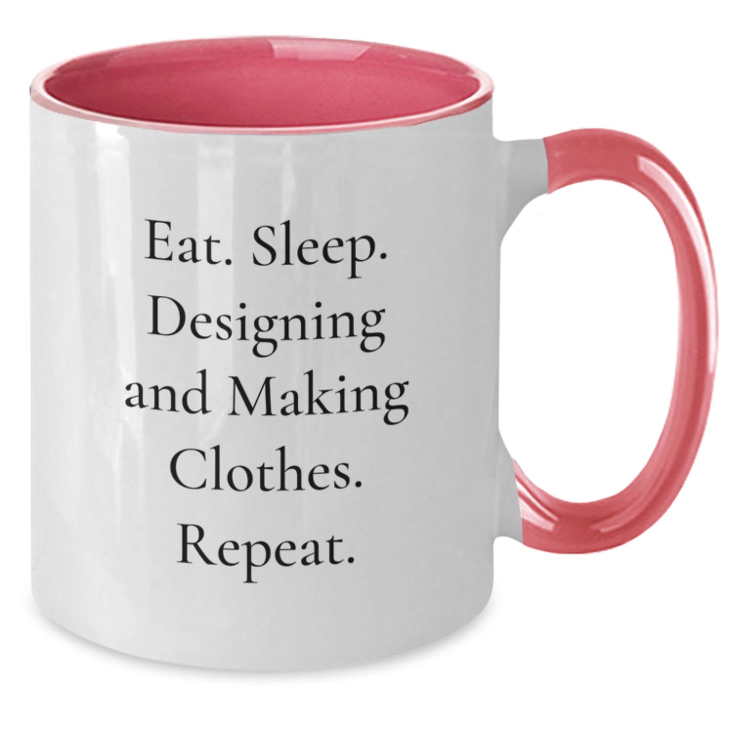 Funny Designing and Making Clothes Gifts for Friends - Eat. Sleep. Designing And Making Clothes. Repeat. Two Tone Coffee Mug - Additional