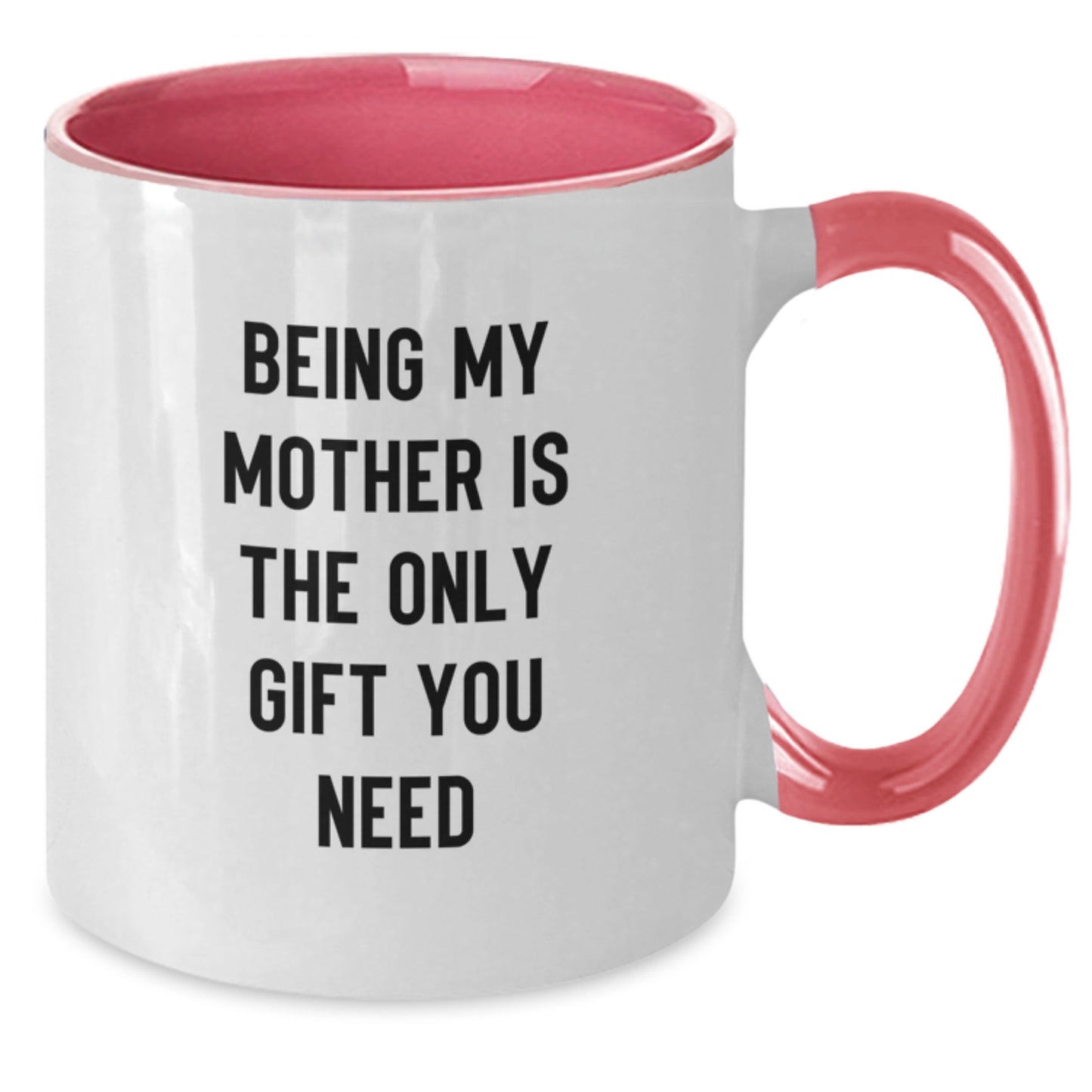 Funny Mother's Love Gifts from Family for Her Graduation - Two Tone Coffee Mug, 'Being My Mother Is The Only Gift You Need' - Additional
