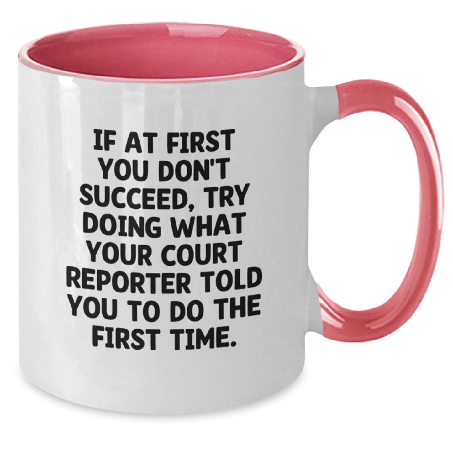 Funny Court Reporter Gifts from Friends - 'If At First You Don't Succeed, Try Doing What Your Court Reporter Told You To Do The First Time.' Court Reporter Two Tone Coffee Mug for Birthday - Additional