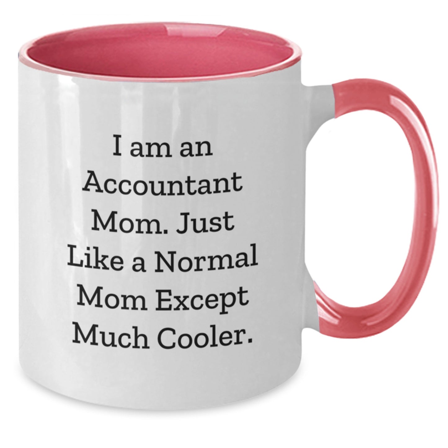 Accountant Gifts from Mom, Funny Two Tone Coffee Mug for Graduation - I Am An Accountant Mom. Just Like A Normal Mom Except Much Cooler. - Additional