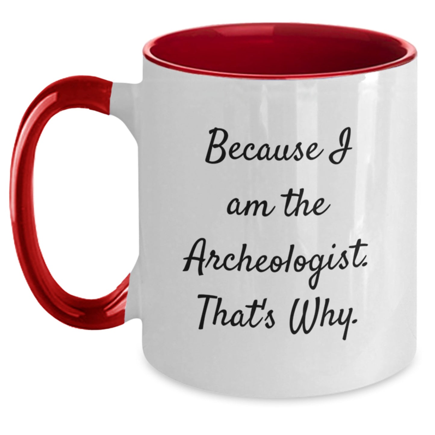 Archeologist Gifts, Because I Am The Archeologist. That's Why., Funny Birthday Two Tone Coffee Mug, Gifts from Friends for Archeologist - Main
