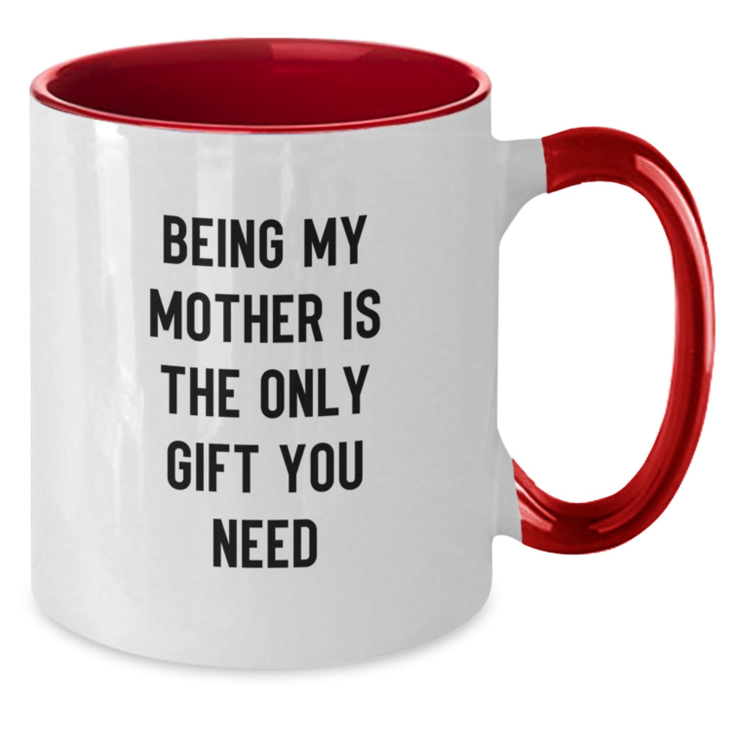 Funny Mother's Love Gifts from Family for Her Graduation - Two Tone Coffee Mug, 'Being My Mother Is The Only Gift You Need' - Additional