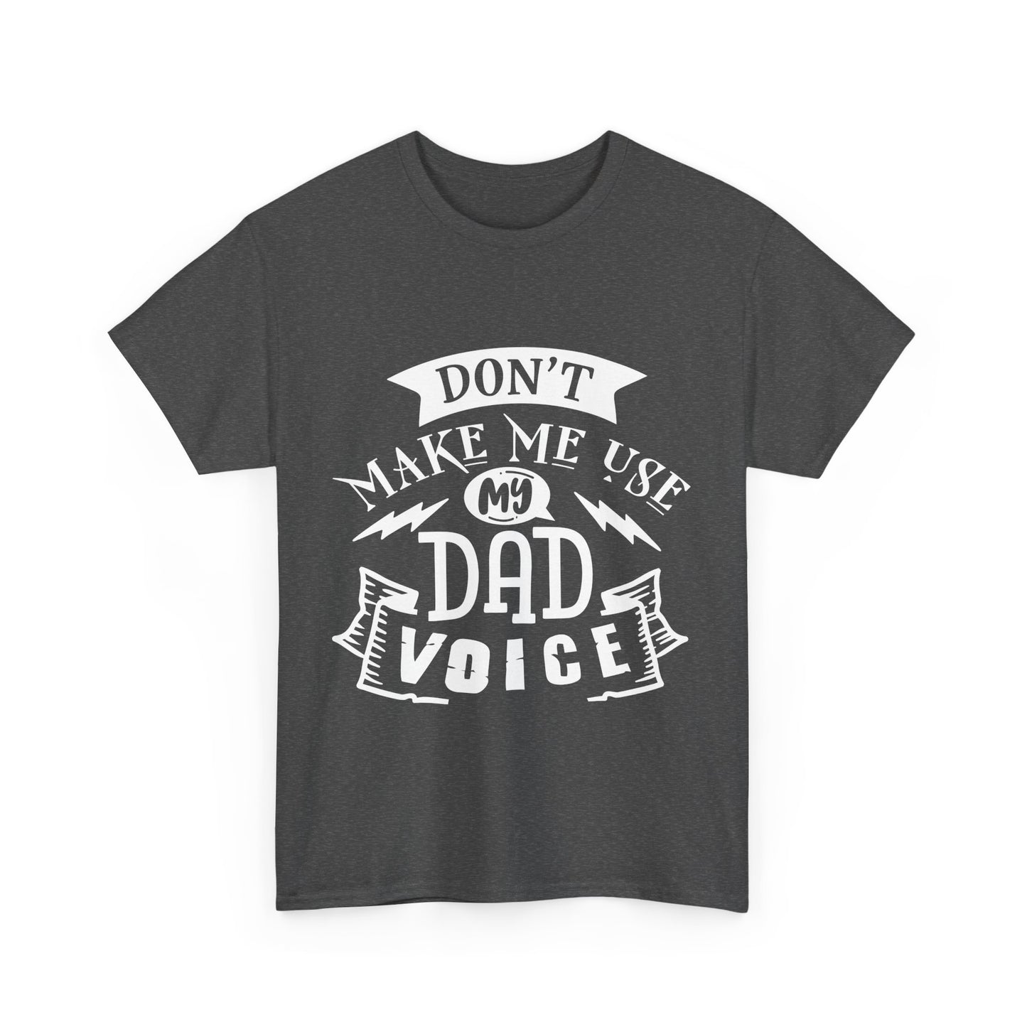 Don't Make Me Use My Dad Voice T-Shirt for Dad for Father's Day