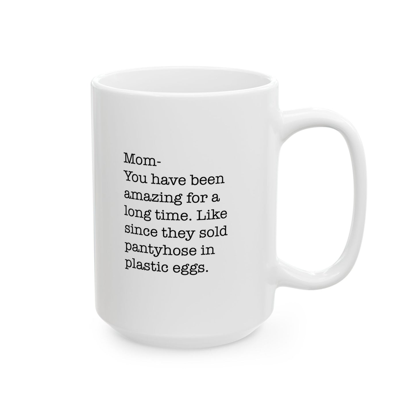 Amazing Mom Since Pantyhose Came in Plastic Eggs Ceramic Mug