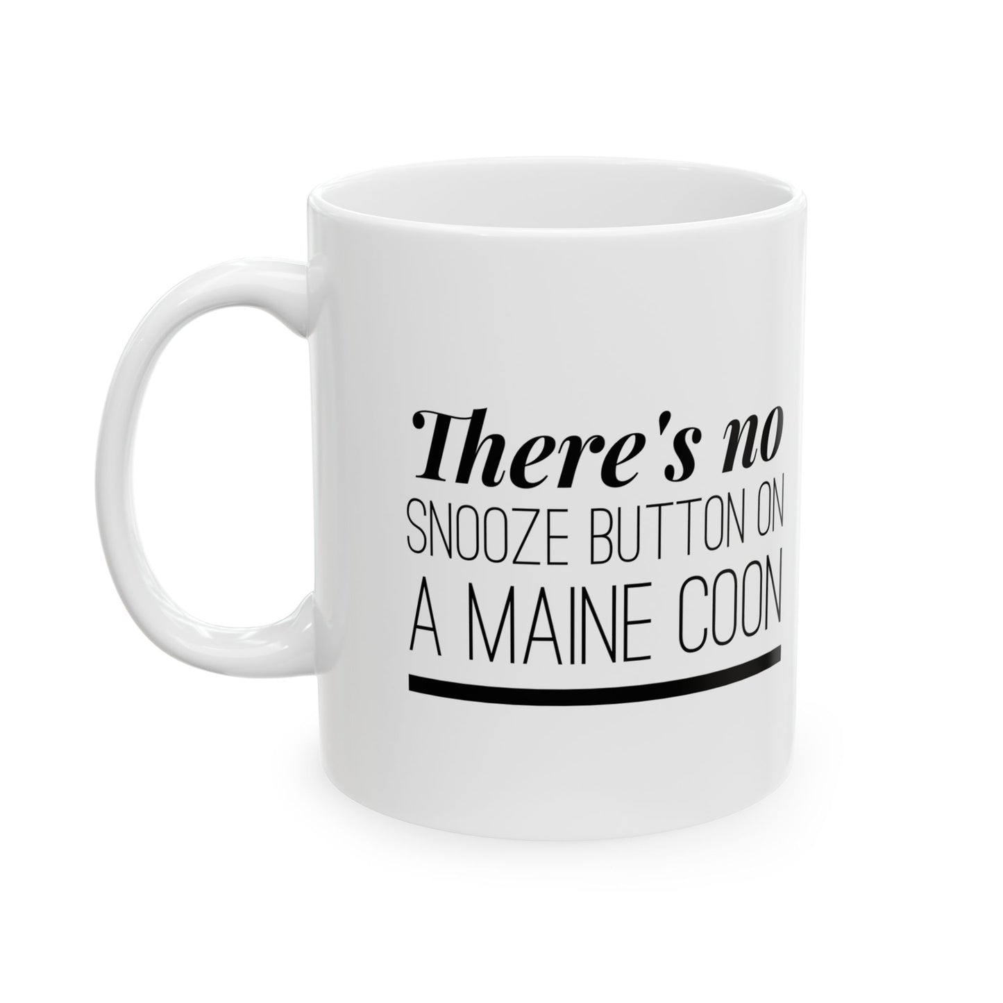 There's No Snooze Button on a Maine Coon Ceramic Mug (11 & 15 oz)