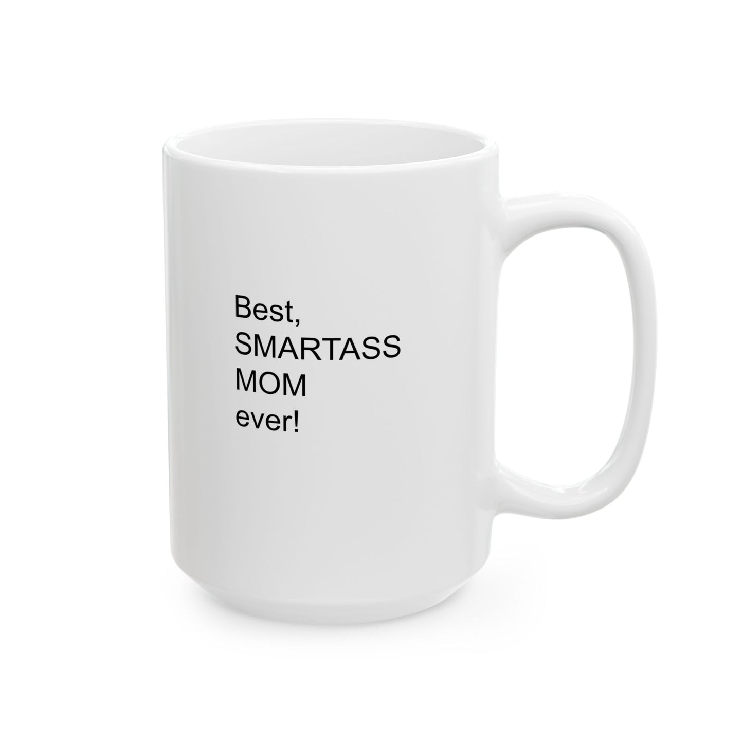 Best Smartass Mom Ever! Coffee Mug 11oz & 15oz