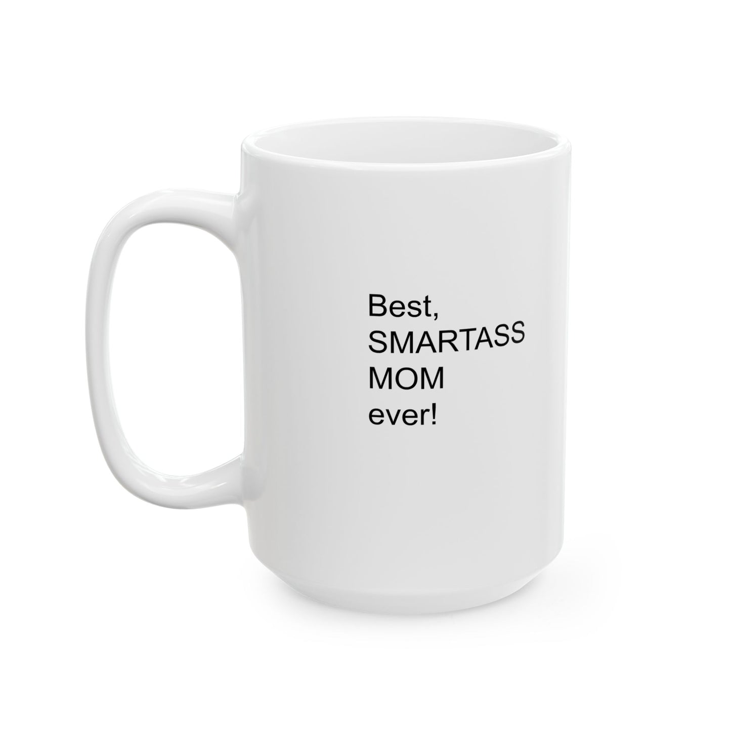 Best Smartass Mom Ever! Coffee Mug 11oz & 15oz
