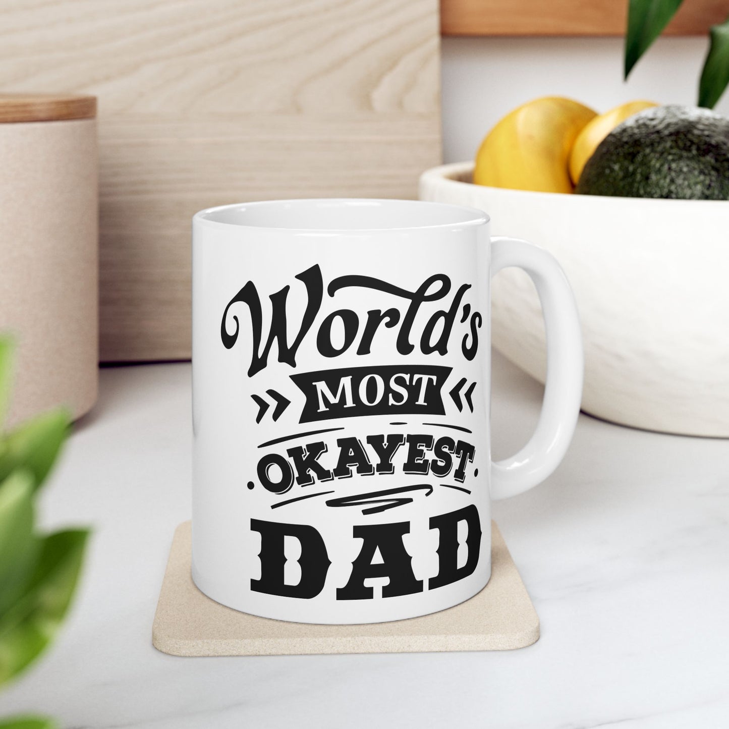 World's Most Okayest Dad Ceramic Mug 11 oz, 15 oz mug