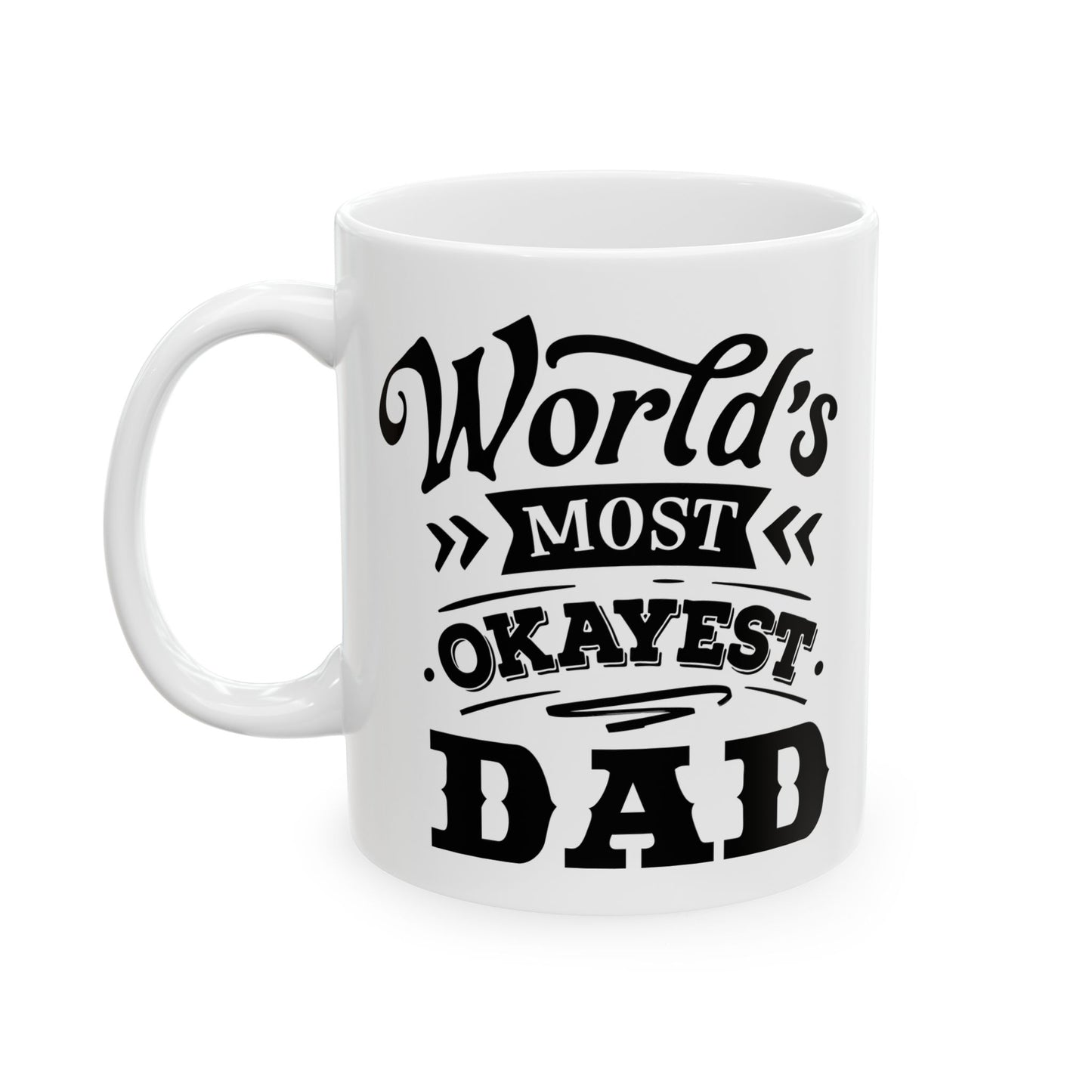 World's Most Okayest Dad Ceramic Mug 11 oz, 15 oz mug