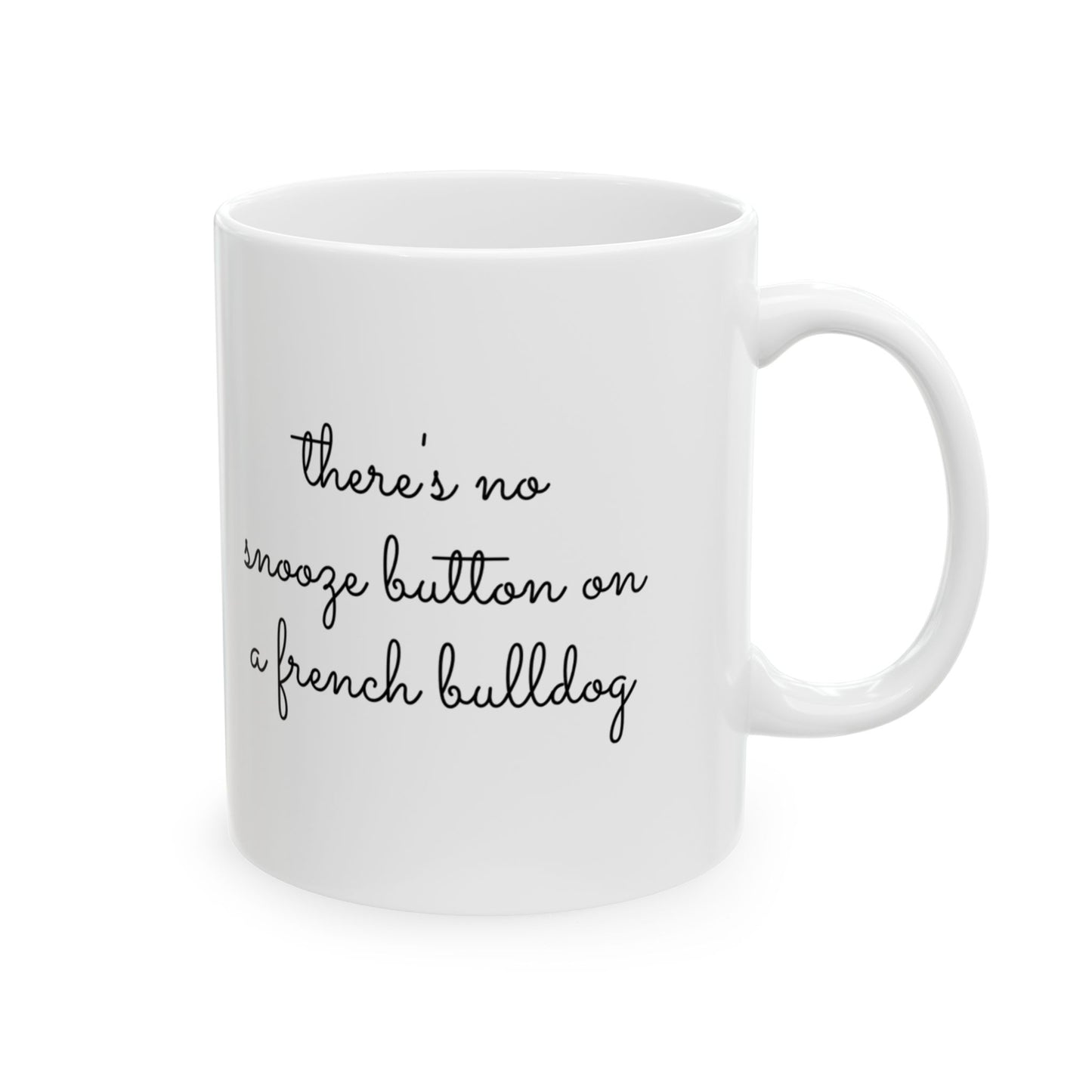 There's No Snooze Button When You Have a French Bulldog 11 & 15 oz Mug