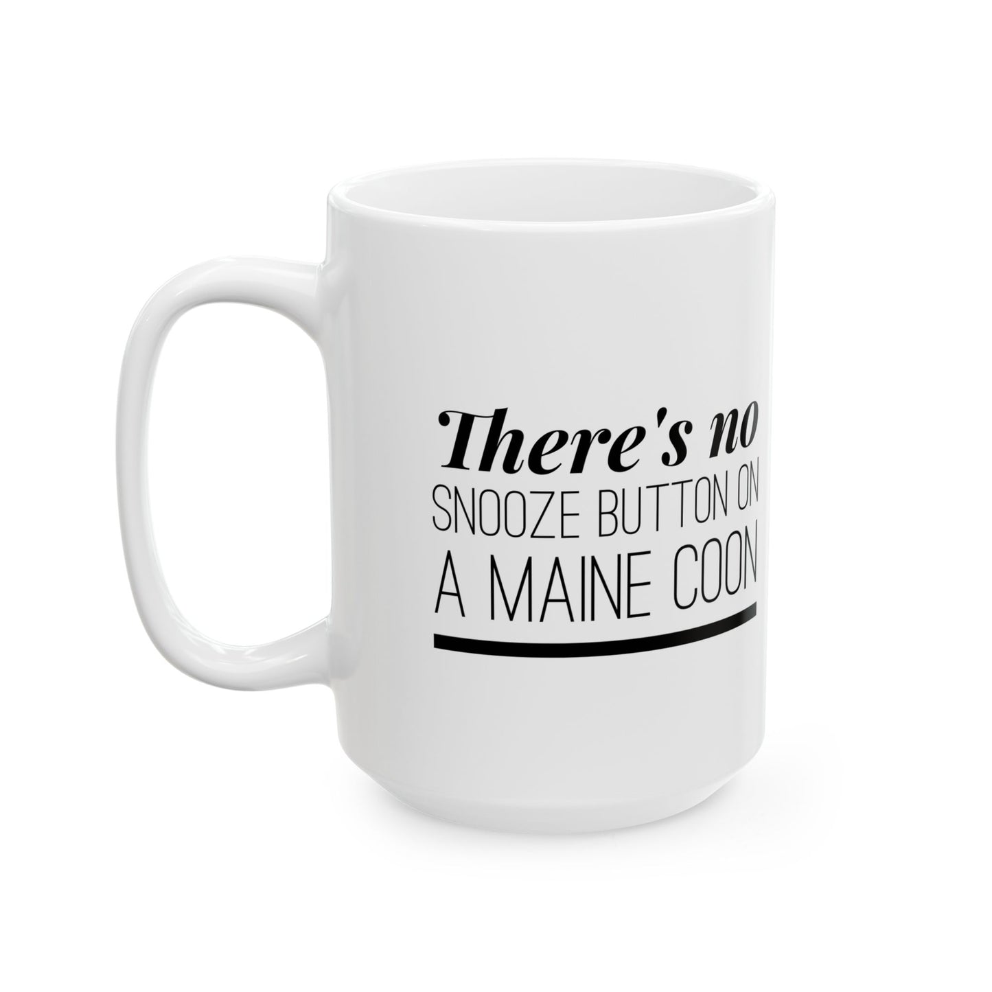 There's No Snooze Button on a Maine Coon Ceramic Mug (11 & 15 oz)