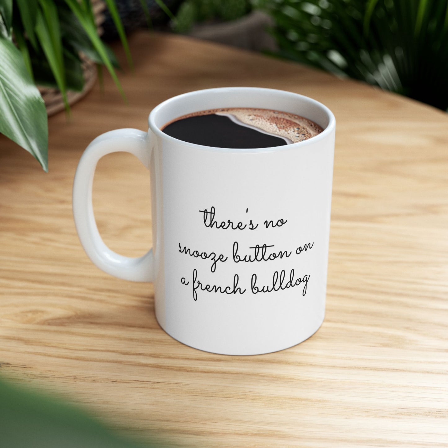 There's No Snooze Button When You Have a French Bulldog 11 & 15 oz Mug