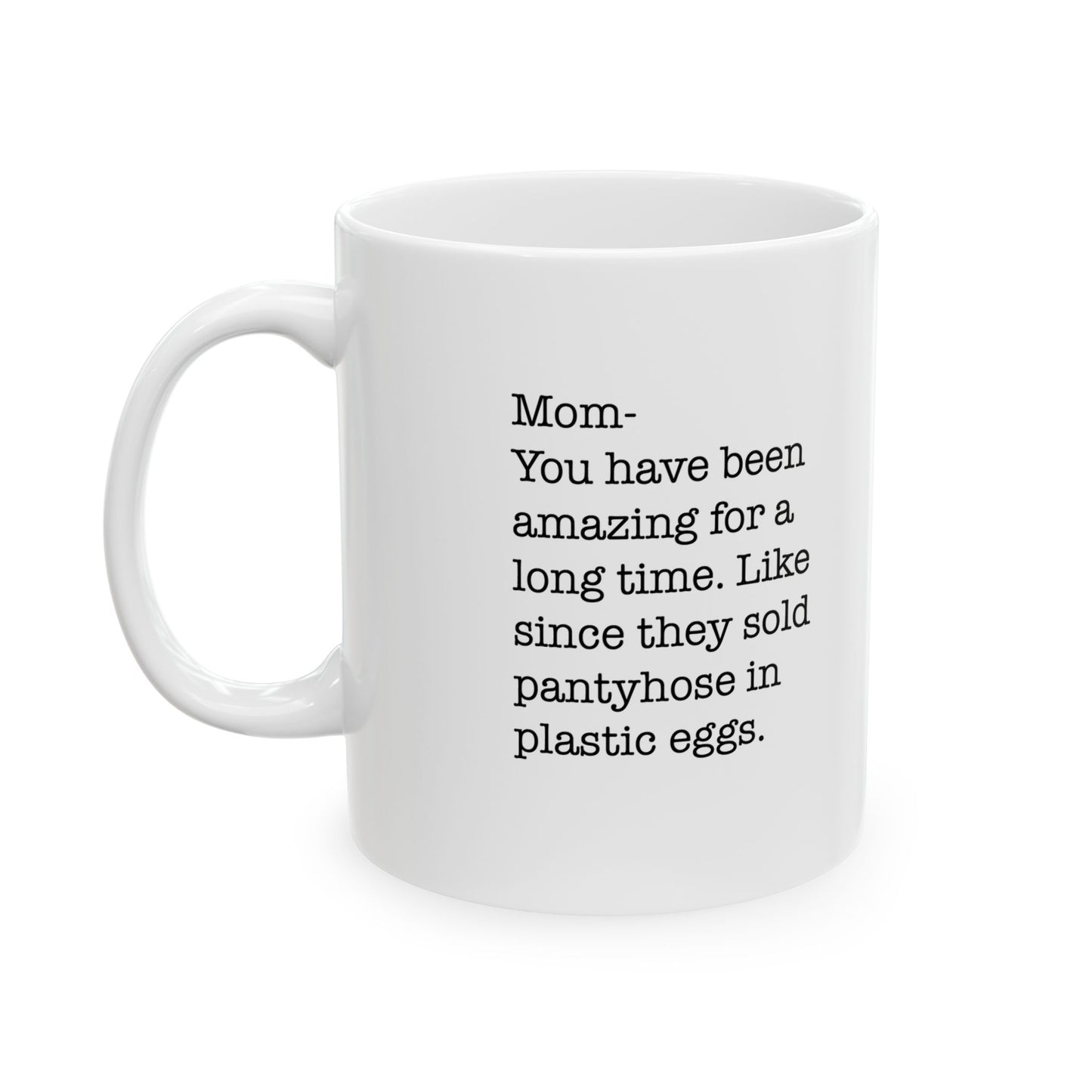 Amazing Mom Since Pantyhose Came in Plastic Eggs Ceramic Mug
