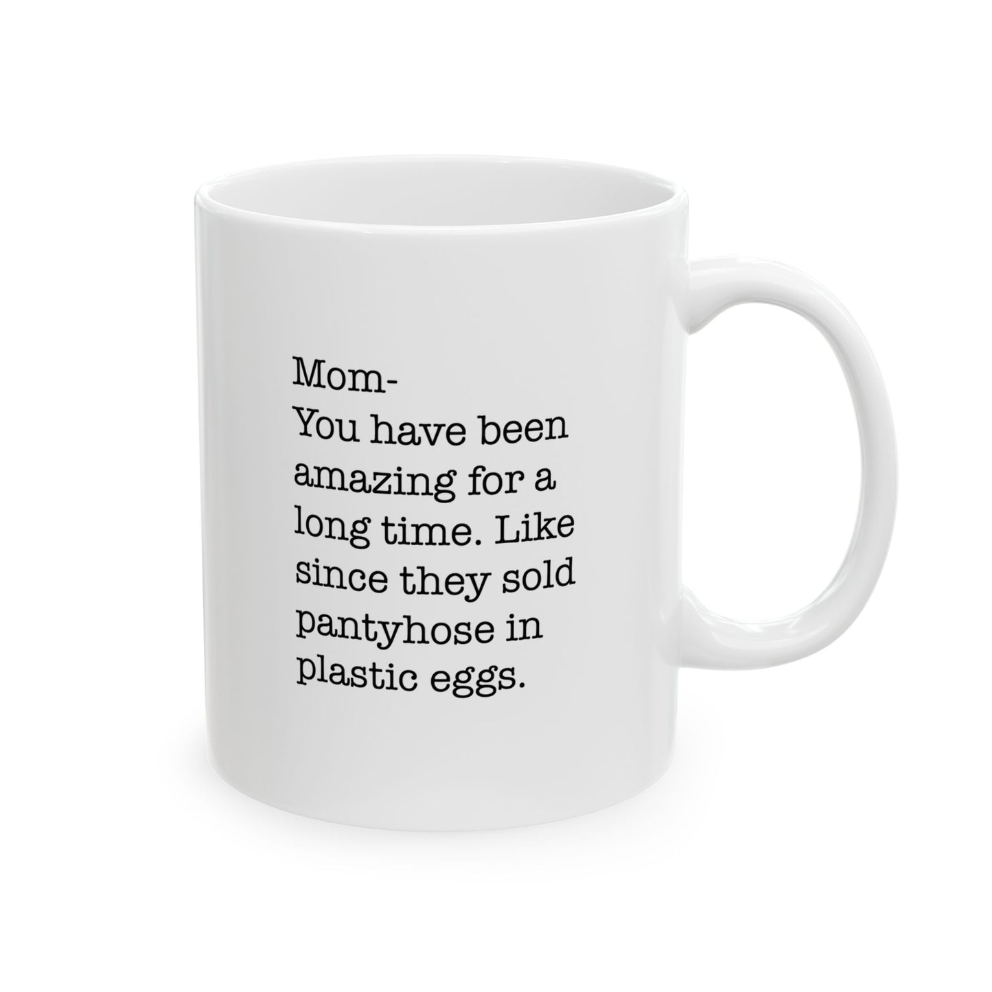 Amazing Mom Since Pantyhose Came in Plastic Eggs Ceramic Mug