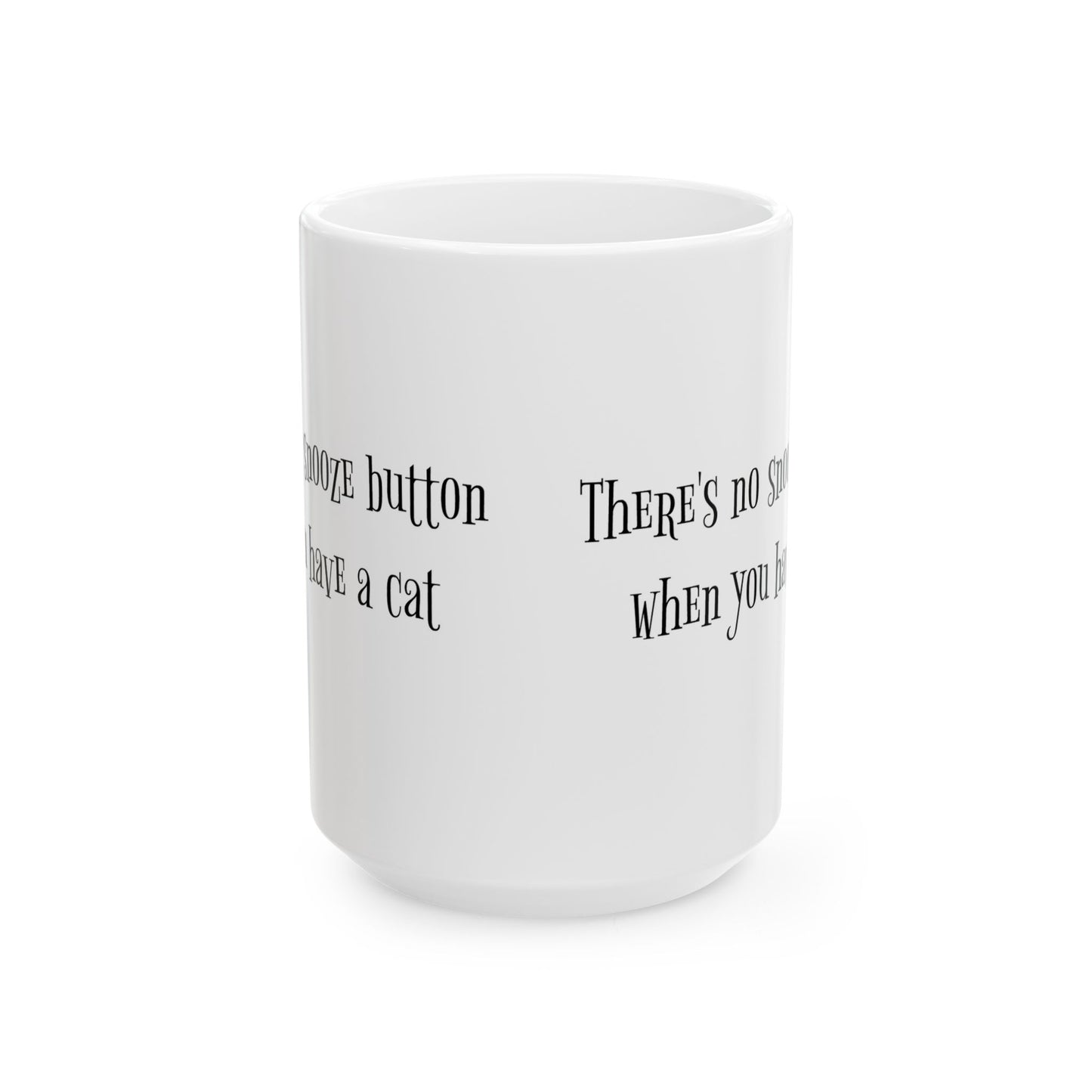 There's No Snooze Button When You Have a Cat 11 & 15 oz Mug