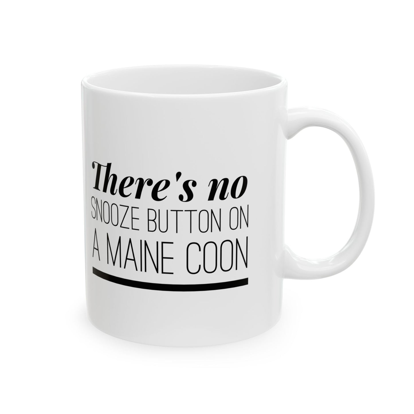 There's No Snooze Button on a Maine Coon Ceramic Mug (11 & 15 oz)