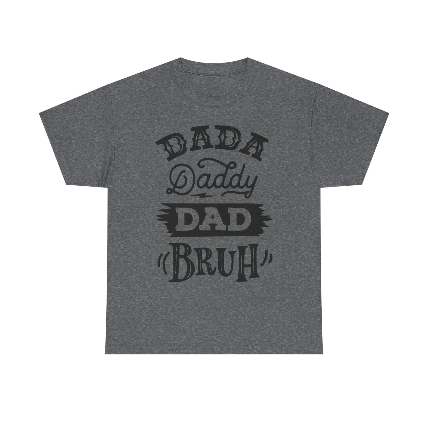 Dada, Daddy, Dad, Bruh T-Shirt for Dad for Father's Day