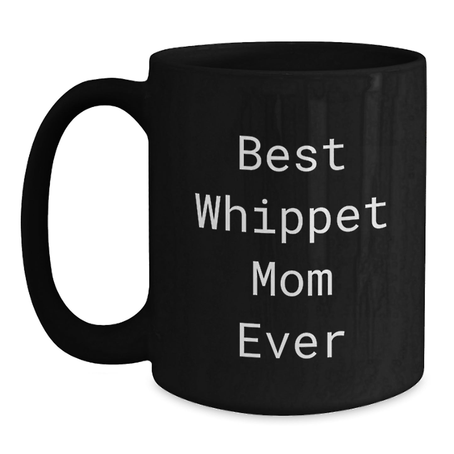 Whippet Dog Lover's Funny Black Coffee Mugs, Gifts from Mom for Best Whippet Mom Ever on Birthday, Gifts for Whippet Dog Enthusiasts, 11oz or 15oz - Main