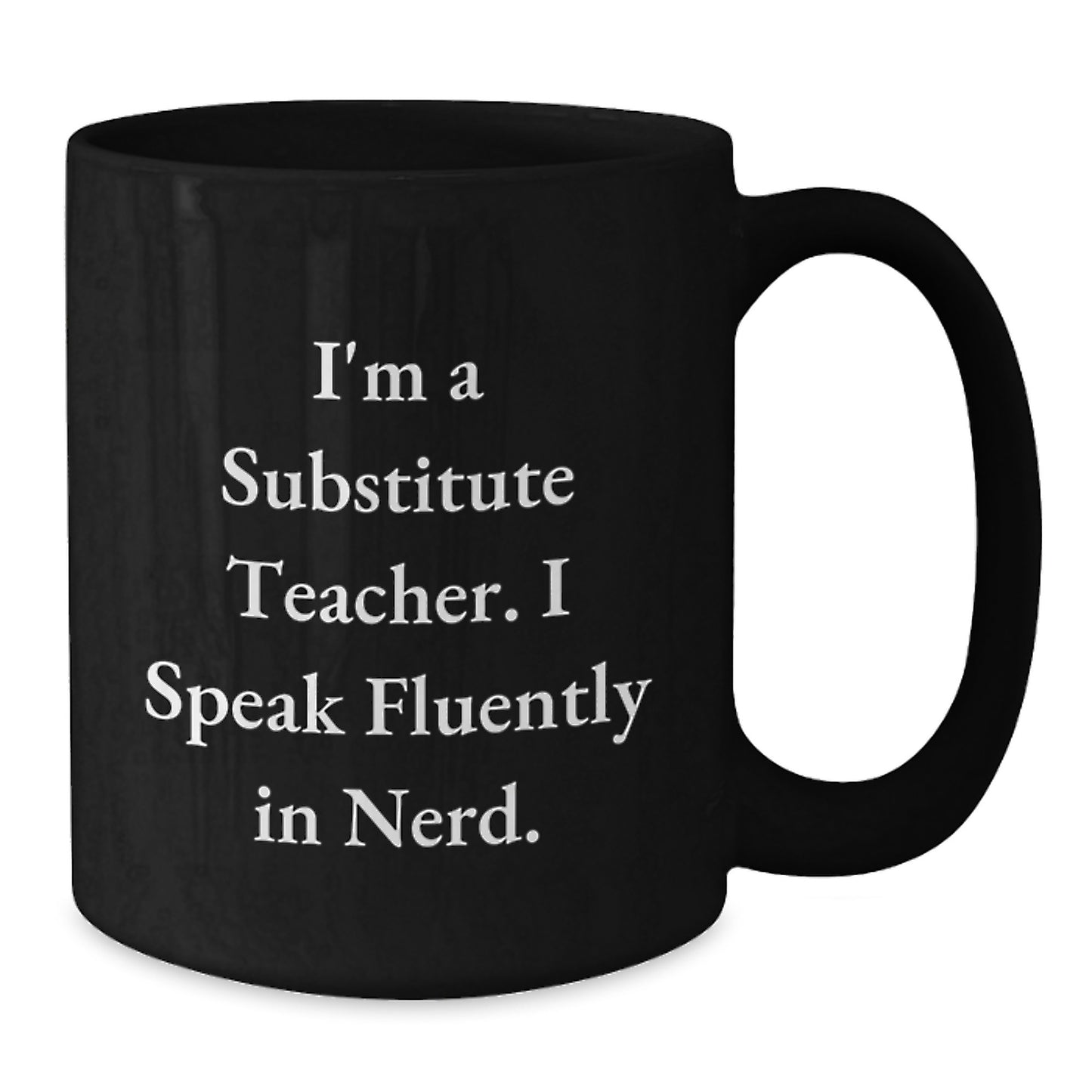 Funny Substitute Teacher Quote Black Coffee Mug Gifts for Graduation, 'I'm A Substitute Teacher. I Speak Fluently In genius.' from Friends and Family - Additional