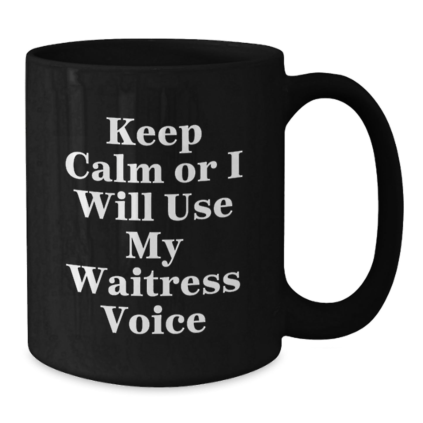 Funny Waitress Gifts from Men to Friends on Graduation Unique Gifts - Keep Calm Or I Will Use My Waitress Voice Ceramic Black Coffee Mug - Additional