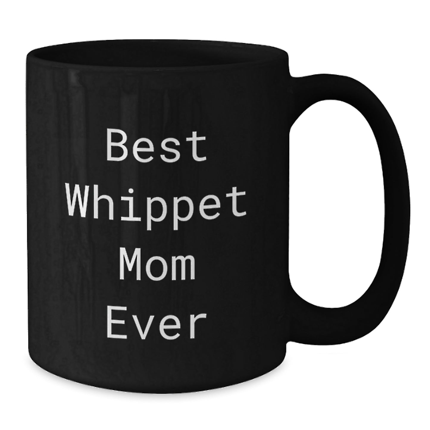 Whippet Dog Lover's Funny Black Coffee Mugs, Gifts from Mom for Best Whippet Mom Ever on Birthday, Gifts for Whippet Dog Enthusiasts, 11oz or 15oz - Additional