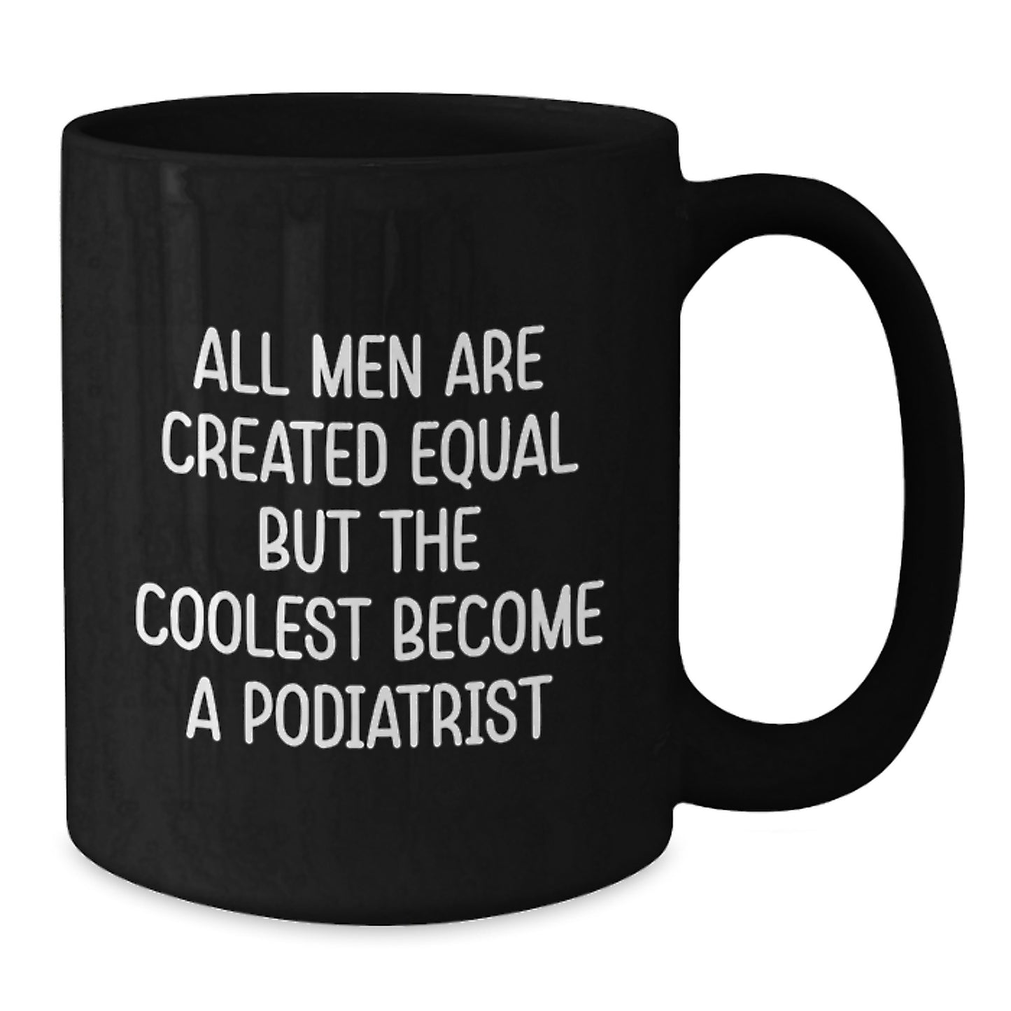 Funny Podiatrist Gifts for Men - Black Coffee Mug 'All Men Are Created Equal...' - Additional