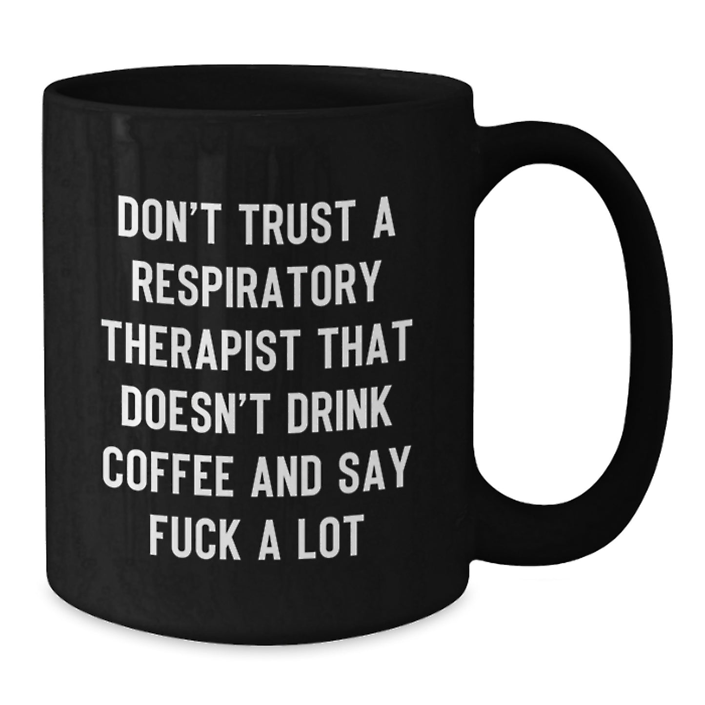 Funny Gift for Respiratory Therapist, Don't Trust A Respiratory Therapist That Doesn't Drink Coffee And Say F--k A Lot, Black Coffee Mug for Graduation - Additional