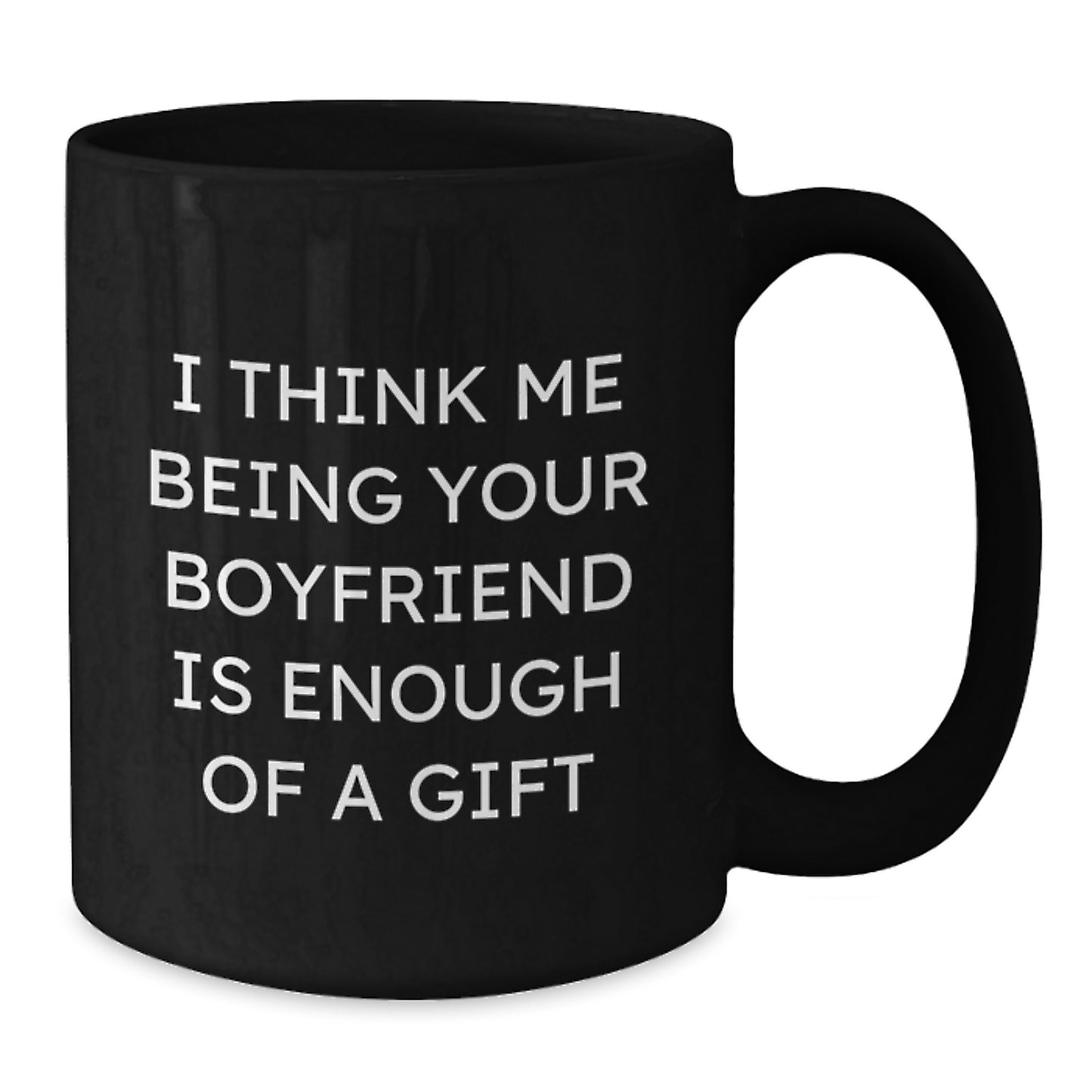 Funny Sweetheart Gifts for Him from Men - Black Coffee Mug 'I Think Me Being Your Sweetheart Is Enough Of A Gift' Graduation Unique - Additional