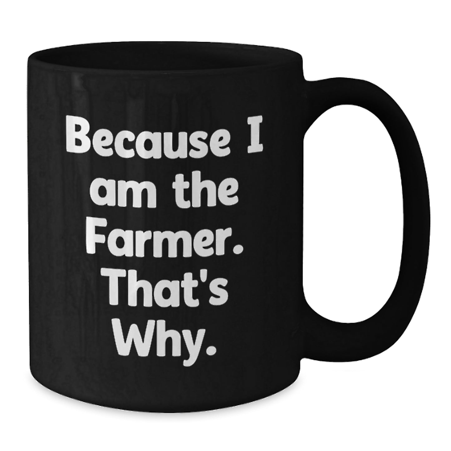 Farmer Funny Inspirational Birthday Unique Gifts from Friends to Men, Because I Am The Farmer. That's Why., Black Coffee Mug - Additional