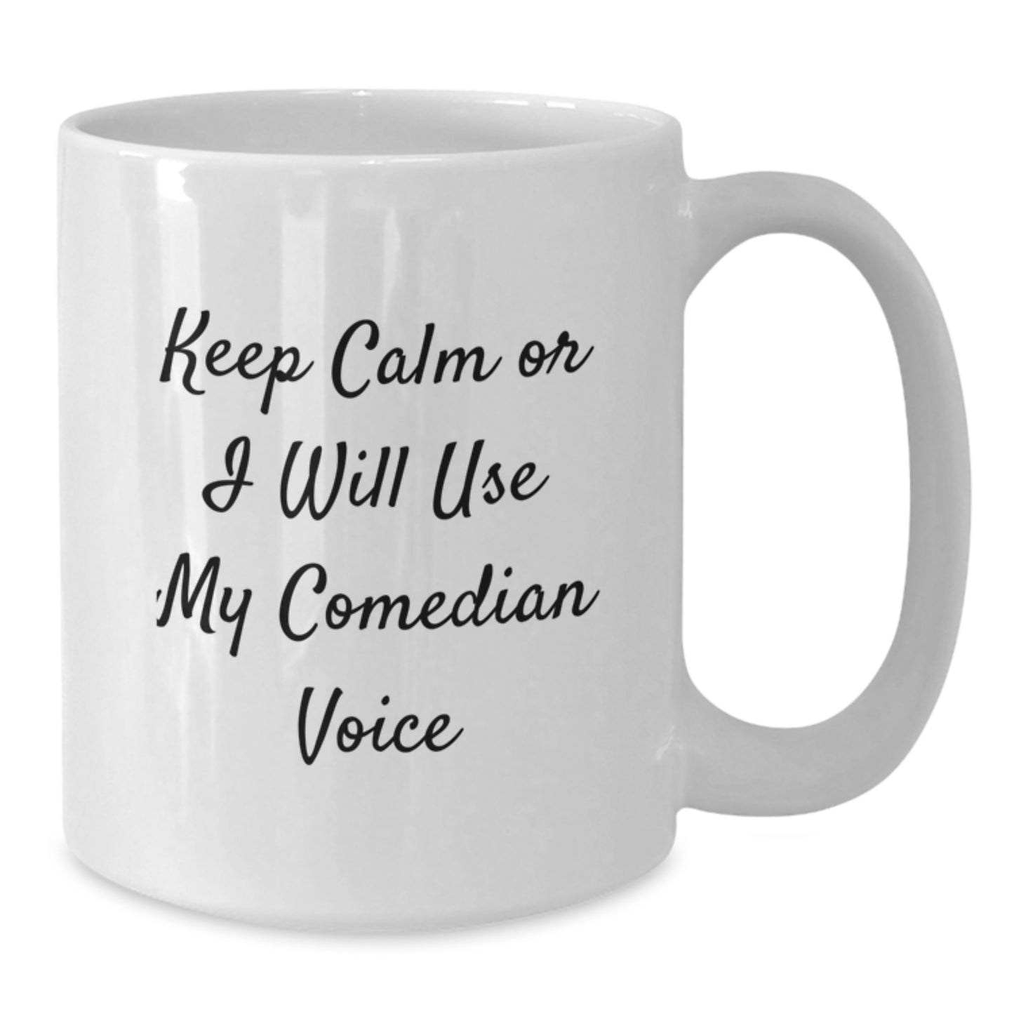 Comedian White Coffee Mug, Funny Birthday Unique Gift from Friends, 'Keep Calm Or I Will Use My Comedian Voice', 11oz or 15oz Capacity - Additional