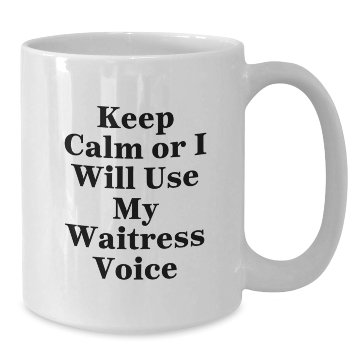 Funny Waitress White Coffee Mug, Gifts from Men to Graduation Unique Gifts for Waitress, Keep Calm Or I Will Use My Waitress Voice Funny Quote Mug - Additional