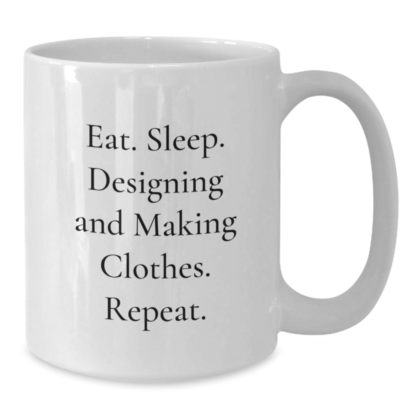 Designing and Making Clothes Funny Quote Gifts, White Coffee Mug for Designing and Making Clothes Enthusiasts, Gifts from Family and Friends, Perfect Birthday Unique Gift Idea - Additional