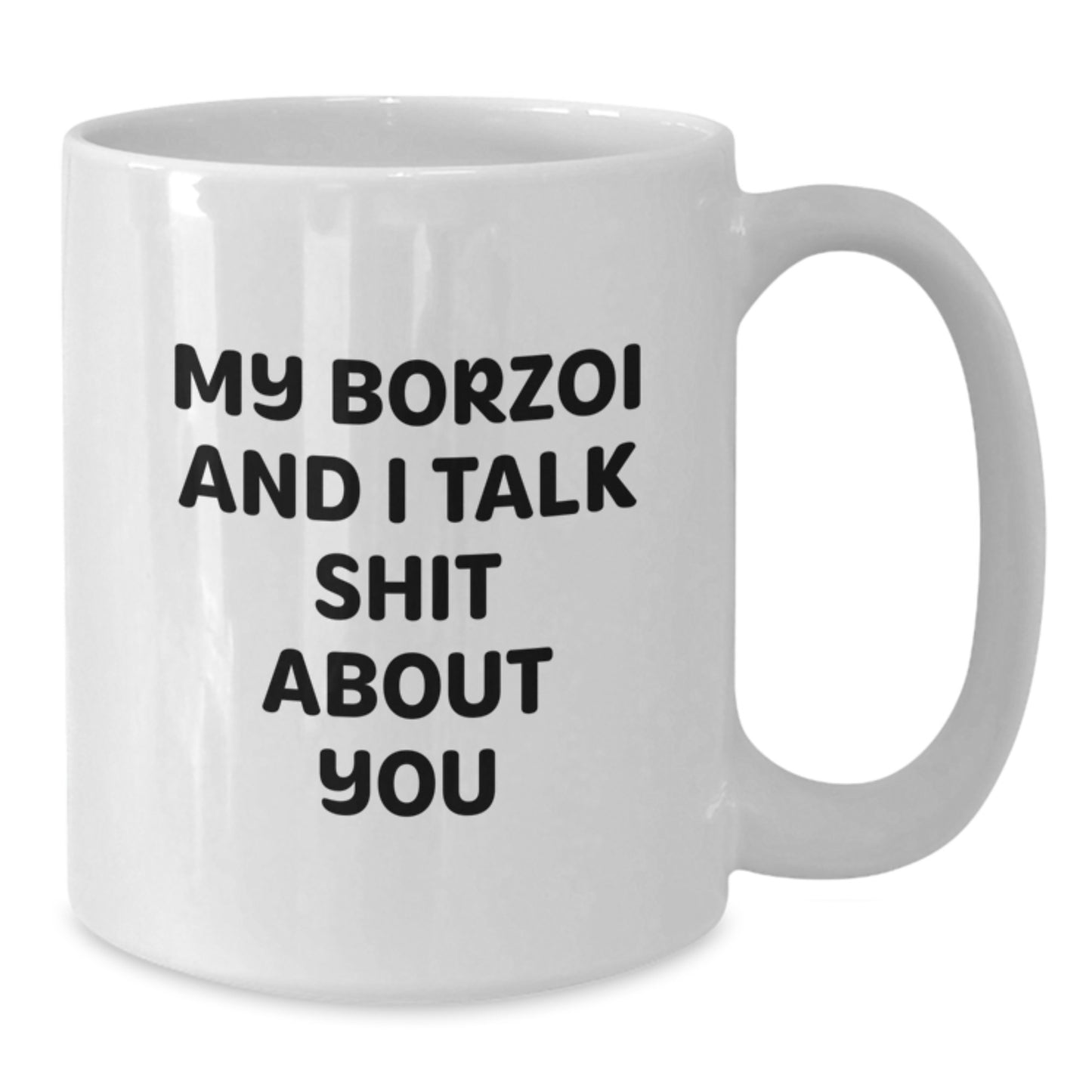 Funny Borzoi Dog Gifts from Friends for Graduation Unique White Coffee Mug - My Borzoi And I Talk Shit About You - Additional