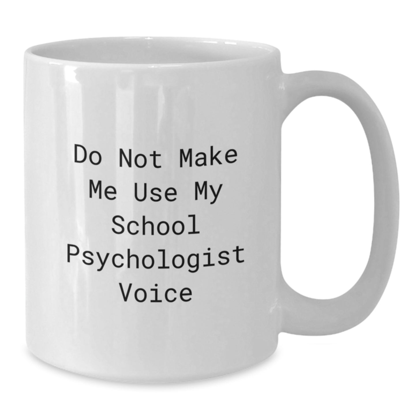 Funny School Psychologist Gifts from Men or Women, White Coffee Mugs for School Psychologist, Do Not Make Me Use My School Psychologist Voice - Additional