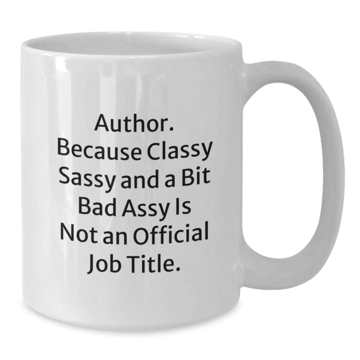 Funny Author Gifts from Friends, Graduation Unique Mugs for Author, White Coffee Cup Quote - 'Author. Because Classy Sassy And A Bit Fearlessy Is Not An Official Job Title.' - Additional