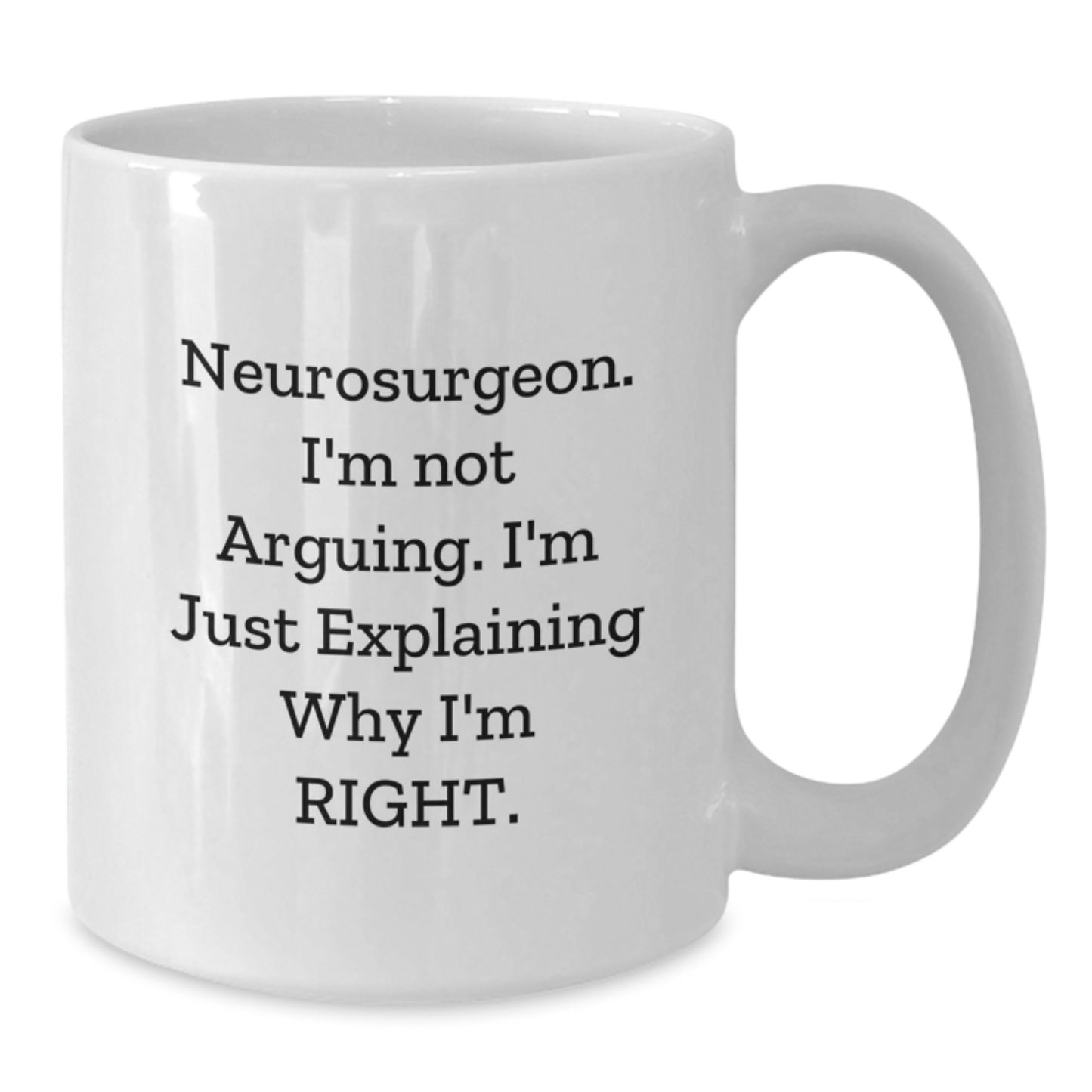 Funny White Coffee Mugs for Neurosurgeon Friends, Gifts from Family and Friends, Neurosurgeon Humor, Graduation Unique Gifts, White Coffee Mug for Him or Her - Additional
