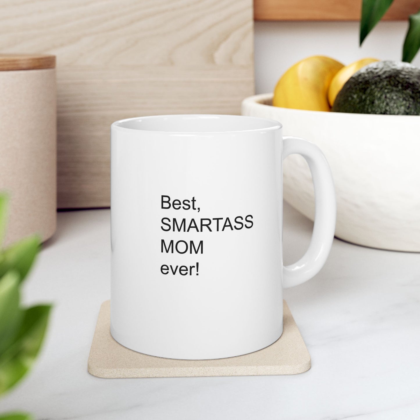 Best Smartass Mom Ever! Coffee Mug 11oz & 15oz