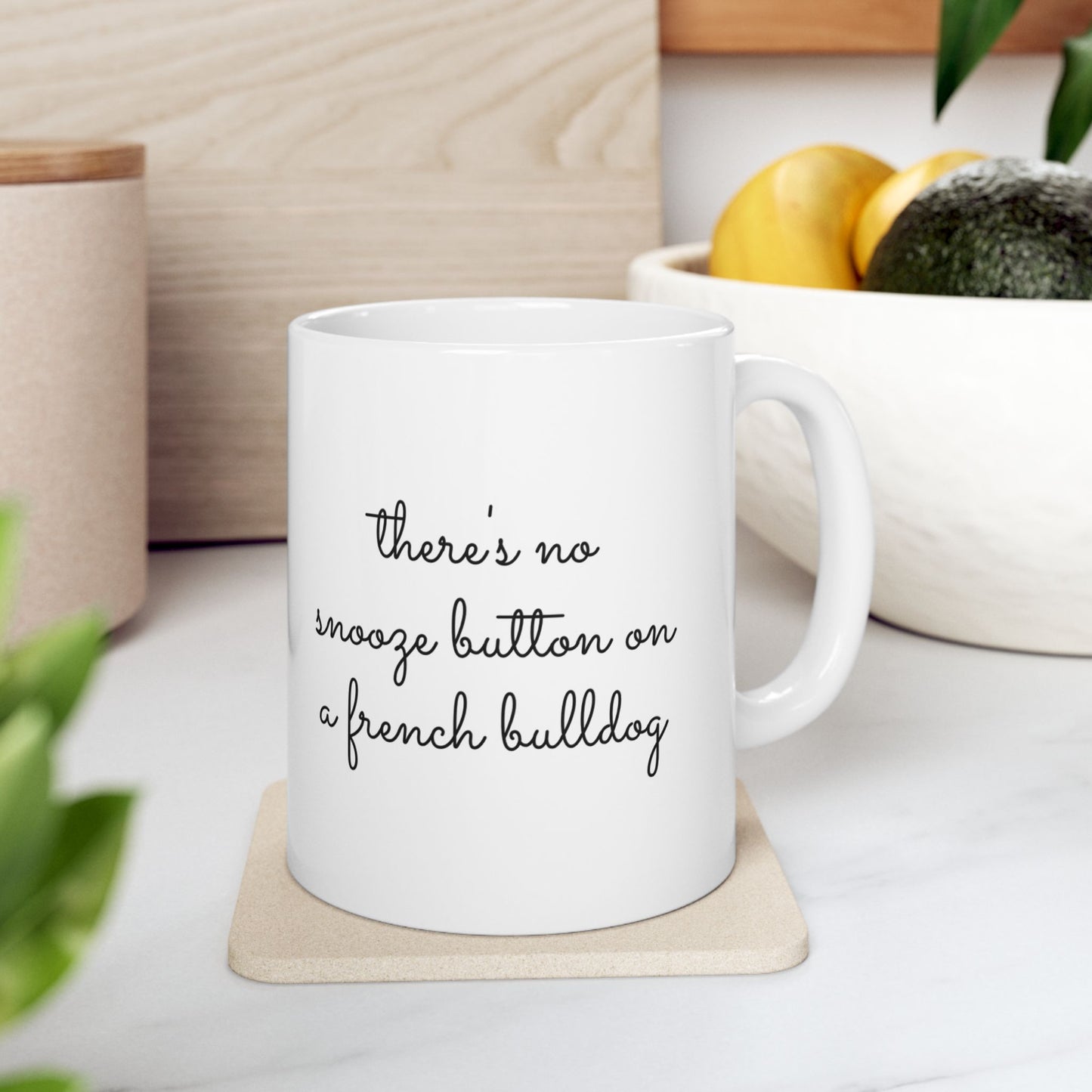 There's No Snooze Button When You Have a French Bulldog 11 & 15 oz Mug