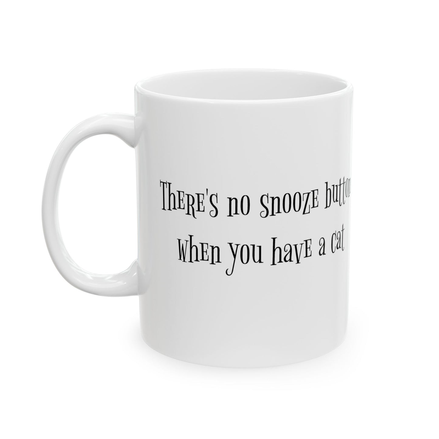 There's No Snooze Button When You Have a Cat 11 & 15 oz Mug