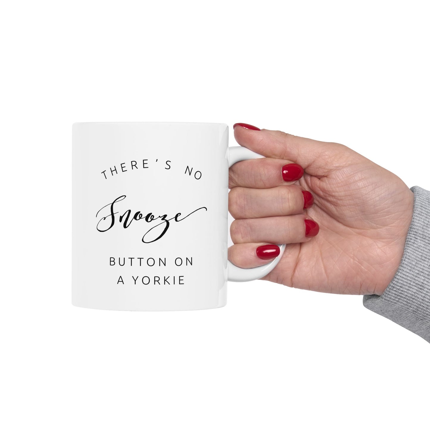 There's No Snooze Button on a Yorkie Ceramic Mug (11oz, 15oz)